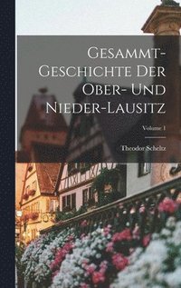 bokomslag Gesammt-geschichte Der Ober- Und Nieder-lausitz; Volume 1