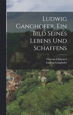 bokomslag Ludwig Ganghofer. Ein Bild seines Lebens und Schaffens