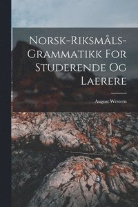 bokomslag Norsk-riksmls-grammatikk For Studerende Og Laerere
