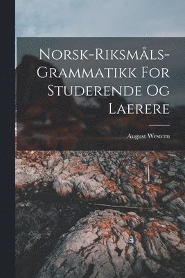 Norsk-riksmls-grammatikk For Studerende Og Laerere 1