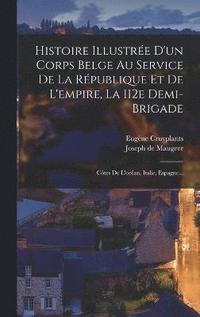 bokomslag Histoire Illustre D'un Corps Belge Au Service De La Rpublique Et De L'empire, La 112e Demi-brigade