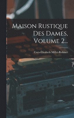 bokomslag Maison Rustique Des Dames, Volume 2...