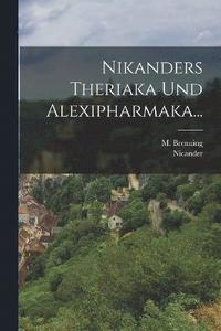 bokomslag Nikanders Theriaka Und Alexipharmaka...