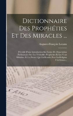 Dictionnaire Des Prophties Et Des Miracles ... 1