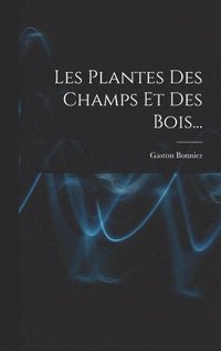 bokomslag Les Plantes Des Champs Et Des Bois...