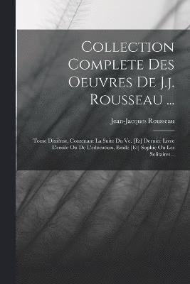 Collection Complete Des Oeuvres De J.j. Rousseau ...