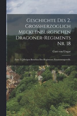 Geschichte des 2. Grossherzoglich Mecklenburgischen Dragoner-Regiments Nr. 18 1