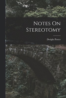 Dwight Porter - Notes On Stereotomy, Häftad