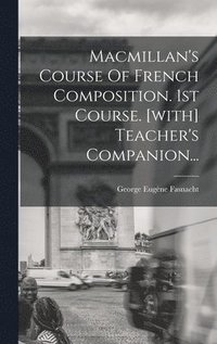 bokomslag Macmillan's Course Of French Composition. 1st Course. [with] Teacher's Companion...