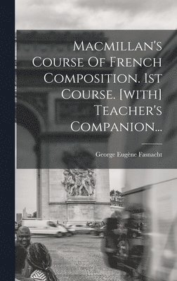 Macmillan's Course Of French Composition. 1st Course. [with] Teacher's Companion... 1