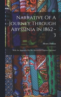 Narrative Of A Journey Through Abyssinia In 1862 - 3