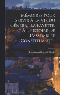 bokomslag Mmoires Pour Servir  La Vie Du Gnral La Fayette, Et  L'histoire De L'assemble Constituante...