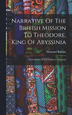 Narrative Of The British Mission To Theodore, King Of Abyssinia 1