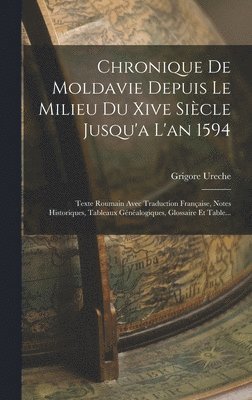 Chronique De Moldavie Depuis Le Milieu Du Xive Siècle Jusqu'a L'an 1594