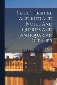 bokomslag Leicestershire And Rutland Notes And Queries And Antiquarian Gleaner; Volume 2