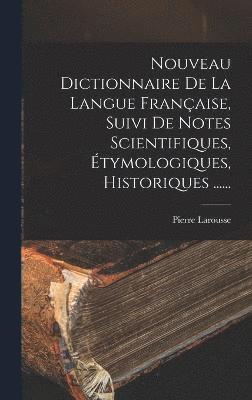 bokomslag Nouveau Dictionnaire De La Langue Franaise, Suivi De Notes Scientifiques, tymologiques, Historiques ......