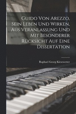 Raphael Georg Kiesewetter - Guido von Arezzo, sein Leben und Wirken, aus Veranlassung und mit besonderer Rücksicht auf eine Dissertation, Häftad