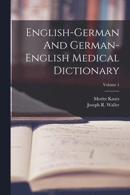 English-german And German-english Medical Dictionary; Volume 1 1