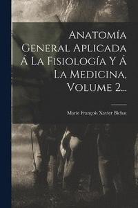 bokomslag Anatoma General Aplicada  La Fisiologa Y  La Medicina, Volume 2...