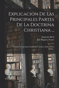 bokomslag Explicacion De Las Principales Partes De La Doctrina Christiana ...