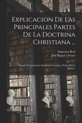 Explicacion De Las Principales Partes De La Doctrina Christiana ... 1