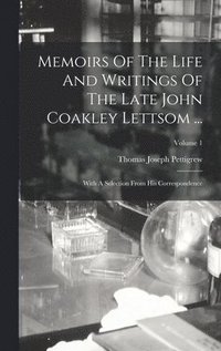 bokomslag Memoirs Of The Life And Writings Of The Late John Coakley Lettsom ...