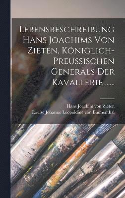 bokomslag Lebensbeschreibung Hans Joachims Von Zieten, Kniglich-preussischen Generals Der Kavallerie ......