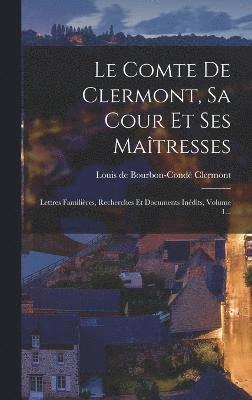 Le Comte De Clermont, Sa Cour Et Ses Matresses 1