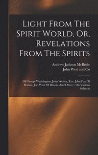 bokomslag Light From The Spirit World, Or, Revelations From The Spirits