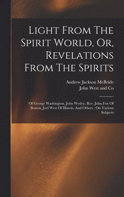 Andrew Jackson McBride, John West and Co - Light From The Spirit World, Or, Revelations From The Spirits, Inbunden