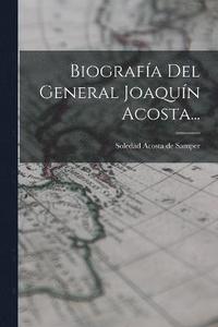 bokomslag Biografa Del General Joaqun Acosta...
