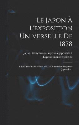 bokomslag Le Japon  L'exposition Universelle De 1878