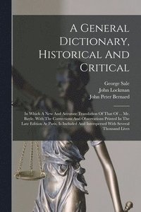 bokomslag A General Dictionary, Historical And Critical