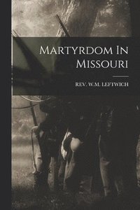 bokomslag Martyrdom In Missouri