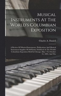 bokomslag Musical Instruments At The World's Columbian Exposition