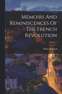 bokomslag Memoirs And Reminiscences Of The French Revolution; Volume 1