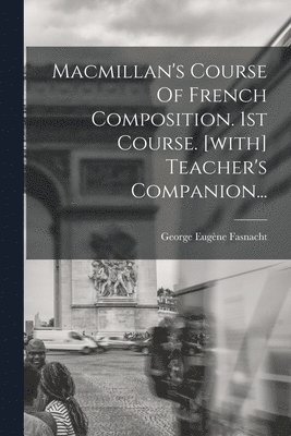 bokomslag Macmillan's Course Of French Composition. 1st Course. [with] Teacher's Companion...