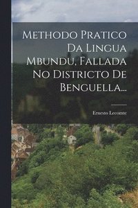 bokomslag Methodo Pratico Da Lingua Mbundu, Fallada No Districto De Benguella...