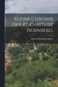 bokomslag Kleine Chronik der Reichsstadt Nrnberg.