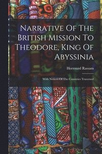 bokomslag Narrative Of The British Mission To Theodore, King Of Abyssinia