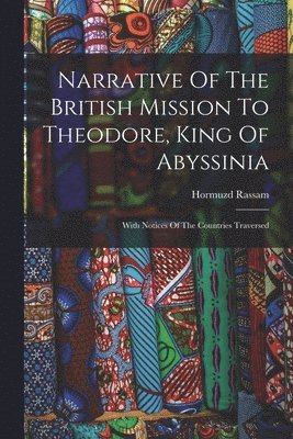 Narrative Of The British Mission To Theodore, King Of Abyssinia 1