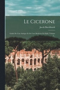 bokomslag Le Cicerone: Guide De L'art Antique Et De L'art Moderne En Italie, Volume 2...