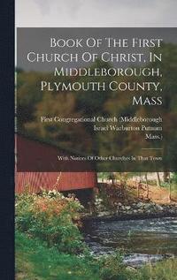 bokomslag Book Of The First Church Of Christ, In Middleborough, Plymouth County, Mass
