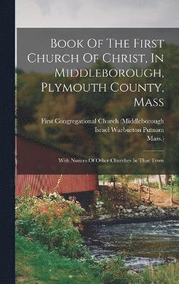 Book Of The First Church Of Christ, In Middleborough, Plymouth County, Mass 1