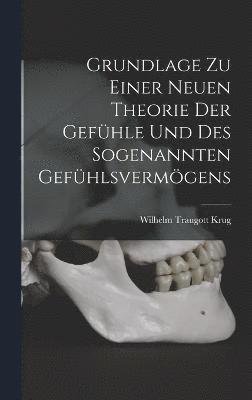 bokomslag Grundlage zu Einer Neuen Theorie der Gefhle und des Sogenannten Gefhlsvermgens