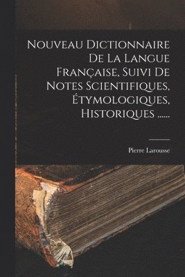 Nouveau Dictionnaire De La Langue Franaise, Suivi De Notes Scientifiques, tymologiques, Historiques ...... 1
