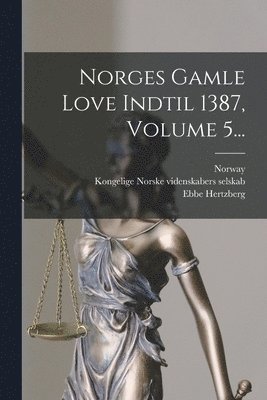 Ebbe Hertzberg - Norges Gamle Love Indtil 1387, Volume 5..., Häftad