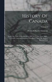 bokomslag History Of Canada: From The Time Of Its Discovery Till The Union Year. 1840 - 1. Transl. And Accompanied With Illustr. Notes By Andrew Be