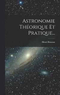 bokomslag Astronomie Thorique Et Pratique...