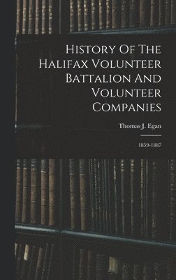 bokomslag History Of The Halifax Volunteer Battalion And Volunteer Companies